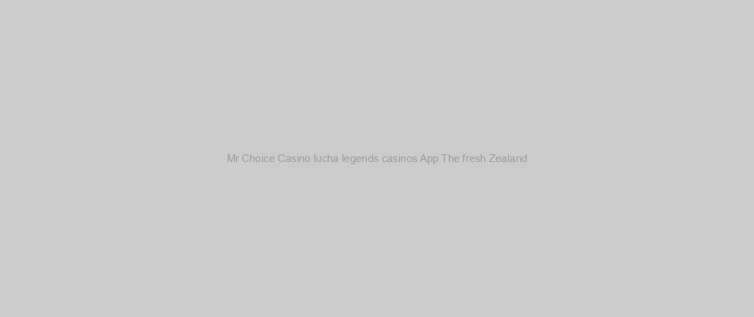 Mr Choice Casino lucha legends casinos App The fresh Zealand